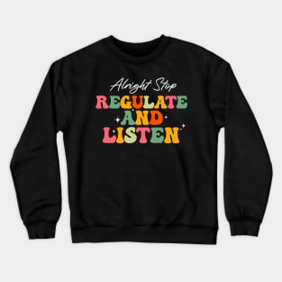 Alright Stop Regulate And Listen School Counselor Teacher Crewneck Sweatshirt